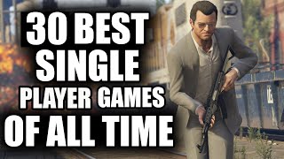 30 BEST Single Player Games of All Time  2023 Edition [upl. by Levina482]