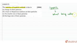 the stability of lyophilic colloids is due to [upl. by Nywloc]