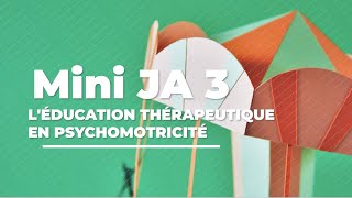 L’ Éducation Thérapeutique en Psychomotricité  3 ème édition des Mini JA [upl. by Iridis]