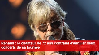 Renaud  le chanteur de 72 ans contraint dannuler deux concerts de sa tournée [upl. by Leong]