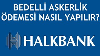 Halkbank Bedelli Askerlik Ödemesi Nasıl Yapılır [upl. by Benetta]