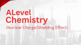 Alevel Chemistry  Nuclear Charge and Shielding Effect [upl. by Eltsyrhc]