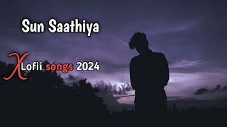 sunSaathiya mahiya  X Lofi songs 2024  mood off 😭 slowed and reverb song sad song india [upl. by Yekcin827]