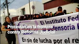 REFORMA JUDICIAL  Se manifiestan en contra en la frontera de Ciudad Juárez [upl. by Acissehc]