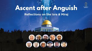 Ascent after Anguish Reflections on the Isra and Miraj 11Speaker Webinar [upl. by Leaj]