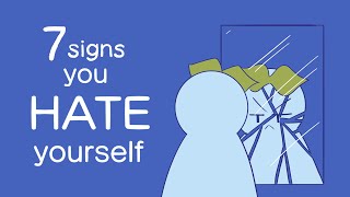 7 Signs You Hate Yourself [upl. by Bishop858]