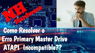 Como resolver o erro primary master drive ATAPI Incompatible [upl. by Wack]