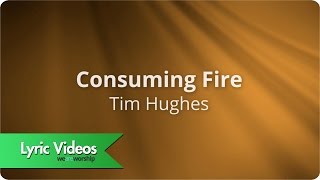 Consuming Fire by Tim Hughes Lyric video [upl. by Nived]