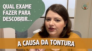 Quais os exames indicados para diagnosticar a causa da tontura e qual aquele não pode faltar [upl. by Neoma824]