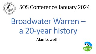 Broadwater Warren a 20 year history  Alan Loweth  RSPB SOS conference January 2024 [upl. by Ennaegroeg798]