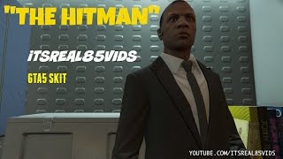 quotThe Hitmanquot GTA 5 Skit By itsreal85 [upl. by Aloysius603]