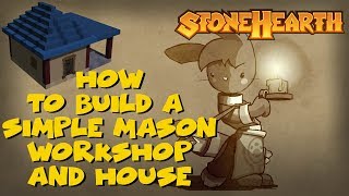 How to build a simple Mason Workshop and House  Stonehearth Codex 5 [upl. by Idram]