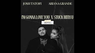 Josh Tatofi amp Ariana Grande  I’m Gonna Love You x Stuck With U Remix [upl. by Jago475]