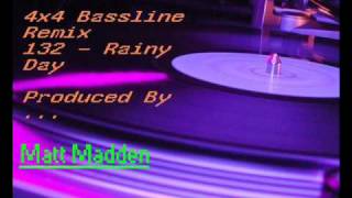 4x4 Bassline Remix 132  Rainy Day Produced By Matt Madden [upl. by Devonne]