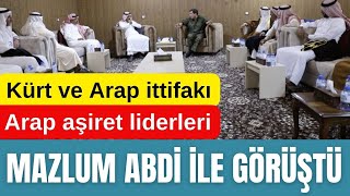 KÜRT VE ARAP İTTİFAKI ARAP AŞİRET LİDERLERİ MAZLUM ABDİ İLE GÖRÜŞTÜ [upl. by Bear]