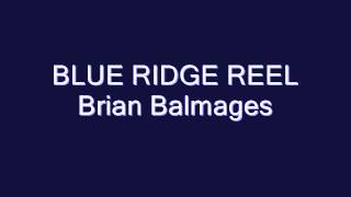 Blue Ridge Reel Brian Balmages [upl. by Creath]