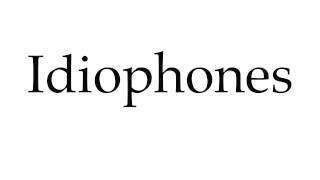 How to Pronounce Idiophones [upl. by Henke144]