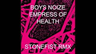 BOYS NOIZE x HEALTH x EMPRESS OF  STONEFIST RMX [upl. by Zephan]