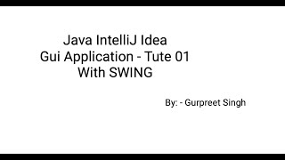 Creating First Java Swing GUI Application with IntelliJ IDEA IDE  Tute 01 [upl. by Nahpos]