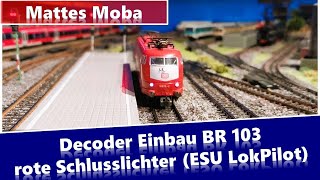 Decoder Einbau in eine BR 103 von Märklin mit Zusatzfunktion rote Schlusslichter ESU LokPilot [upl. by Kries]