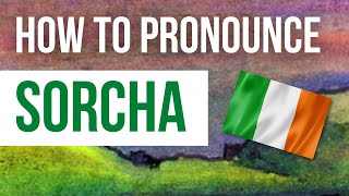 How to Pronounce Sorcha Correctly in Irish  Listen to the pronunciation amp meaning of Sorcha [upl. by Greysun31]