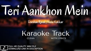 Teri Aankhon Mein  Clean Karaoke  Lyrical Karaoke  Darshan Raval  Neha Kakkar  MAA Studio [upl. by Salomi871]