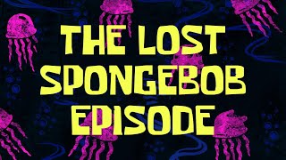 The Lost SpongeBob Episode [upl. by Ialocin77]