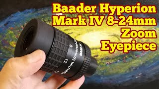 Baader Hyperion 824mm Mark IV Zoom Eyepiece Unboxing Review Use [upl. by Nosam37]