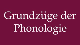 How to Pronounce Grundzüge der Phonologie Basics of phonology Correctly in German [upl. by Sundin]