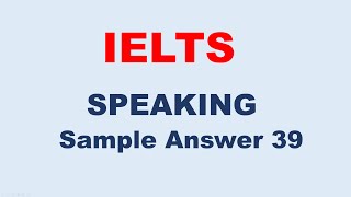 IELTS Speaking Test Sample Answer 39 [upl. by Pelaga]