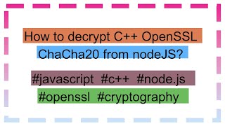 How to decrypt C OpenSSL ChaCha20 from nodeJS [upl. by Ahsiekit]