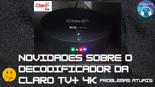 NOVIDADES SOBRE O DECODIFICADOR DA CLARO TV 4K PROBLEMAS ATUAIS [upl. by Initirb]