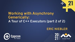 Working with Asynchrony Generically A Tour of C Executors part 22  Eric Niebler  CppCon 21 [upl. by Rabassa]