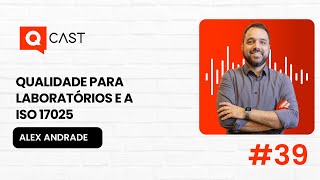 QUALIDADE PARA LABORATÓRIOS E A ISO 17025  Q CAST  QMS BRASIL [upl. by Eimak]