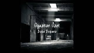 Oğuzhan Özel  Boşu Boşuna [upl. by Bannon768]