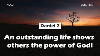 【Daniel 2 】An outstanding life shows others the power of God ｜ACAD Bible Reading [upl. by Chao]