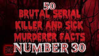 50 Brutal Serial Killer amp Sick Murderer Facts Number Thirty [upl. by Ecirtemed336]