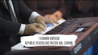 I RINAWM ROPUIZIA  REPUBLIC VENGTHLANG PASTOR BIAL ZAIPAWL [upl. by Nolrah971]