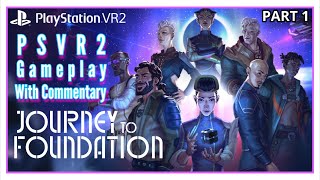 JOURNEY TO FOUNDATION VR  PSVR2 GAMEPLAY WITH COMMENTARY  PART 1  STARTING MY JOURNEY [upl. by Enale]