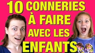 10 CONNERIES À FAIRE AVEC LES ENFANTS  DELIRES DE MAX [upl. by Eenhat494]