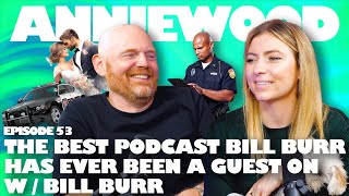 The Best Podcast Bill Burr Has Ever Been a Guest On w Bill Burr  Anniewood Pod Ep 53 [upl. by Harsho608]