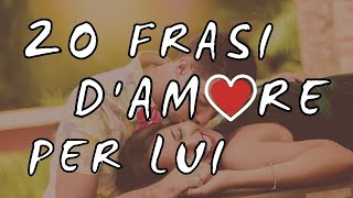 💖20 Frasi damore Bellissime per Lui ❤ Frasi Romantiche [upl. by Chu]