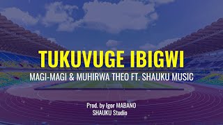 TUKUVUGE IBIGWI BY MAGIMAGI amp MUHIRWA THEO FT SHAUKU MUSIC [upl. by Ailesor]