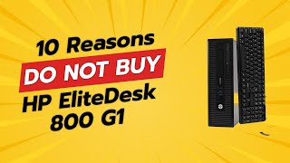 DONT BUY HP EliteDesk 800 G1 BEFORE WATCHING THIS VIDEO 😱 10 Reasons [upl. by Sherman754]