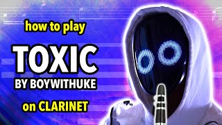 How to play Toxic by BoyWithUke on Clarinet  Clarified [upl. by Langelo]