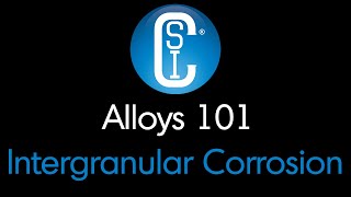 Alloys 101  Intergranular Corrosion [upl. by Tita]