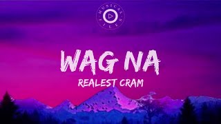 Wag Na Lyrics Video Realest Cram [upl. by Khalil855]