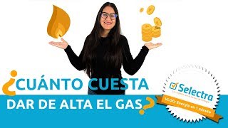 ¿Cuánto cuesta dar de alta el gas natural [upl. by Longfellow]