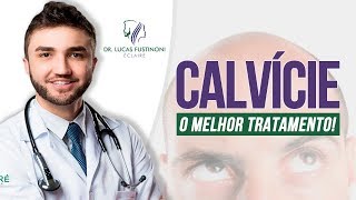 CALVICE e QUEDA DE CABELO Qual o Melhor Tratamento  Dr Lucas Fustinoni [upl. by Teerell]