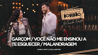 Murilo Huff e Luiza Martins  Garçom  Você Não Me Ensinou A Te Esquecer  Malandragem Ao Vivão 4 [upl. by Adroj]